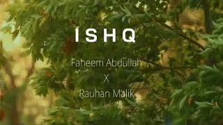 Ishq  Lyrics Artist  Faheem Abdullah X Rauhan Malik [upl. by Sisxela]