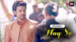 Haq Se  Season 01 Episode 01  Rajeev Khandelwal  Surveen Chawla  AlttOfficial [upl. by Ordway496]