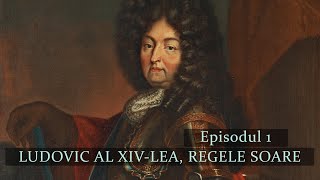 LUDOVIC AL XIV  LEA REGELE SOARE  EPISODUL 1 [upl. by Mohandas902]