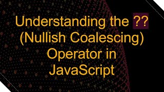 Understanding the  Nullish Coalescing Operator in JavaScript [upl. by Adnocahs818]