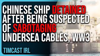 Chinese Ship DETAINED After Being Suspected of SABOTAGING Undersea Cables WW3 [upl. by Legna]