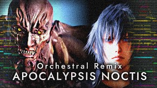 FF15 Orchestral Remix  APOCALYPSIS NOCTIS [upl. by Auoh12]