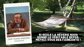 Si seule la rêverie nous donne le véritable repos Méfiezvous des fainéants  JeanClaude Dumoncel [upl. by Warrenne284]