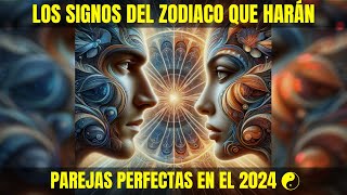 Los Signos del Zodiaco Que Harán Parejas Perfectas en el 2024 ☯ [upl. by Tterrag]