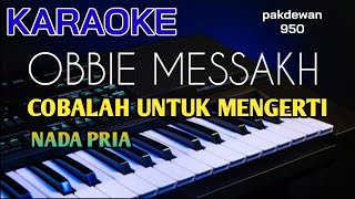 Obbie Messakh  Cobalah Untuk Mengerti  Karaoke  Cover [upl. by Nirrep]