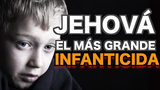 JEHOVÁ El INFANTICIDA Más GRANDE de la Historia [upl. by Vincents]