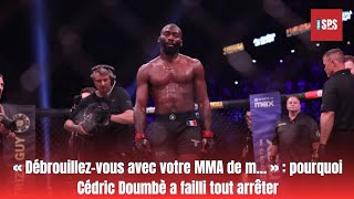 « Débrouillezvous avec votre MMA de m… »  pourquoi Cédric Doumbè a failli tout arrêter [upl. by Laicram]