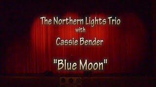 Blue Moon performed by Cassie Bender and the Northern Lights Trio 2017 [upl. by Roobbie]