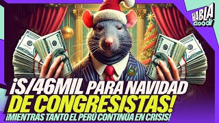 MÁS DE 46MIL SOLES PARA CONGRESISTAS EN DICIEMBRE  MAYOR DESAPROBACIÓN MÁS BONOS  Habla Good [upl. by Schilit]