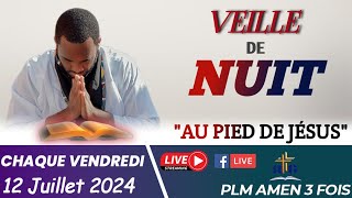 VEILLE DE NUIT  AU PIED DE JÉSUS  VENDREDI 12 JUILLET 2024  PLM AMEN 3 FOIS [upl. by Foy451]