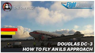 MSFS  Tutorial  Douglas DC3  How to fly an ILS approach [upl. by Jehanna310]