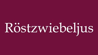 How to Pronounce Röstzwiebeljus Correctly in German [upl. by Drhacir]