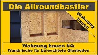 Wohnung bauen 4  Wandnische für beleuchtete Glasböden bauen [upl. by Taka]