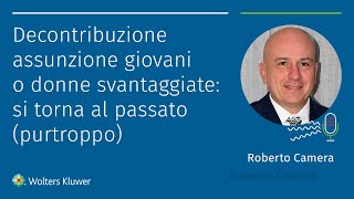 Decontribuzione assunzione giovani o donne svantaggiate si torna al passato purtroppo [upl. by Aleacim]