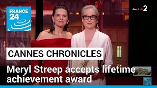 Cannes chronicles Meryl Streep accepts lifetime achievement award • FRANCE 24 English [upl. by Eeryt835]