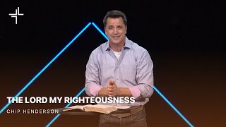 Holy Week  The Lord My Righteousness  Chip Henderson [upl. by Criswell]