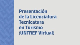 Presentación Licenciatura y Tecnicatura en Turismo UNTREF Virtual [upl. by Yorick]