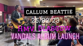 Callum Beattie  HMV 250223  Vandals Album Launch [upl. by Refinnaej]