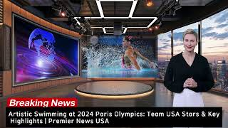 Artistic Swimming at 2024 Paris Olympics Team USA Stars amp Key Highlights  Premier News USA [upl. by Niattirb]