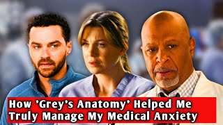 How Greys Anatomy Helped Me Truly Manage My Medical Anxiety [upl. by Domini]