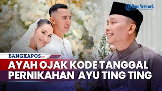 Ayah Rozak Lempar Kode Kapan Ayu Ting Ting dan Lettu Fardhana Akan Menikah [upl. by Roel]