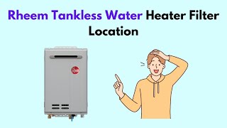 Rheem Tankless Water Heater Filter Location [upl. by Way]