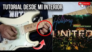 TUTORIAL  Desde Mi Interior Hillsong United  Solo de Guitarra  A DETALLE [upl. by Lednyc472]