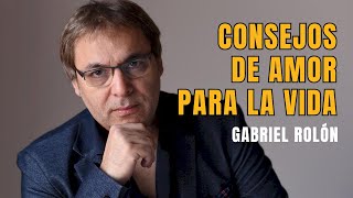 CONSEJOS DE AMOR PARA LA VIDA  Gabriel Rolón [upl. by Penney]