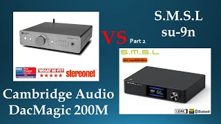 ② Cambridge Audio DacMagic 200M Dual ESS ES9028Q2M vs SMSL SU9n ES9038PRO DAC Comparison [upl. by Reckford]