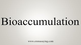 How To Say Bioaccumulation [upl. by Kehoe]