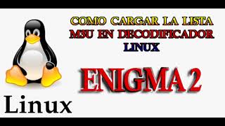 TUTORIAL COMO CARGA LISTA M3U A UN DECODIFICADOR LINUX ENIGMA 2HOW TO LOAD LIST M3U TO A LINUX E2 [upl. by Hathcock]