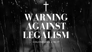 Colossians 21617  Warning against Legalism  6302024 [upl. by Swagerty]