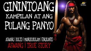 GININTOANG KAMPILAN AT ANG PULANG PANYO  Aswang True Story [upl. by Sedaiuqlem783]