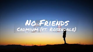 Cadmium  No Friends feat Rosendale  Lyrics 1 hour Loop [upl. by Daven]