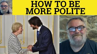 🔵 How to be More Polite  Being Polite  Politeness  Sounding Polite British English Pronunciation [upl. by Ernald]