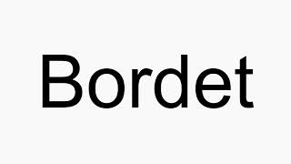 How to pronounce Bordet [upl. by Aihsit]