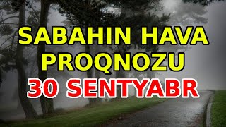 SABAHIN HAVA PROQNOZU 30 sentyabr 2024 Hava haqqinda [upl. by Theda]