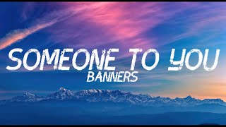 Someone To You  Banners Lyrics [upl. by Ogu]