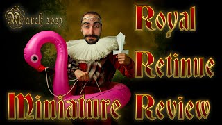 Royal Retinue Review  Miniature Review and Feedback  March 2023 [upl. by Grondin]