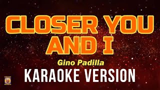 CLOSER YOU AND I  Gino Padilla Karaoke Version [upl. by Anayeek]