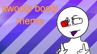 【meme】swooty booty [upl. by Olivette]