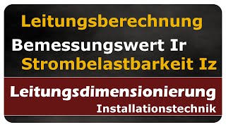 Bemessungswert Ir und Strombelastbarkeit Iz  Leitungsberechnung  einfach und anschaulich erklärt [upl. by Recor]