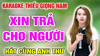 KARAOKE XIN TRẢ CHO NGƯỜI ➤ Song Ca Cùng Anh Thư ➤ Karaoke Thiếu Giọng Nam ➤ KARAOKE SONG CÙNG CA SĨ [upl. by Reema850]