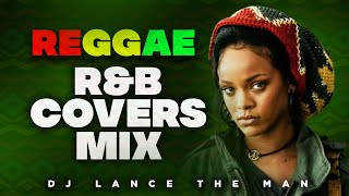 BEST OF REGGAE RampB COVERS MIX  LOVERS ROCK MIX  POP REGGAE MIX  DJ LANCE THE MAN  LOVE SONGS MIX [upl. by Ardnad294]