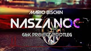 Mario Bischin  Nasza Noc GampK Project Bootleg [upl. by Dwight]