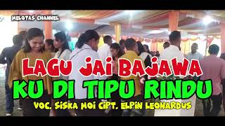 LAGU JAI BAJAWA TERBARU KU DI TIPU RINDU MELOTAS CHANNEL [upl. by Stryker141]