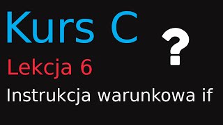 6 Kurs Programowania w C  Instrukcja warunkowa if [upl. by Salahi]