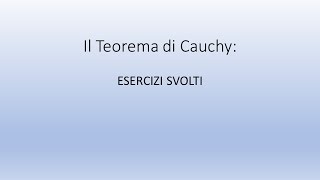 Teorema di Cauchy  esercizi svolti [upl. by Edrick81]