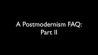 A Postmodernism FAQ Part II  How does postmodernism differ from X [upl. by Heyer]