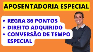 APOSENTADORIA ESPECIAL  Regra de 86 pontos Direito adquirido e Conversão de tempo especial [upl. by Pegma]